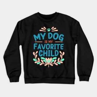 Mother's Day My Dog is My Favorite Child Crewneck Sweatshirt
